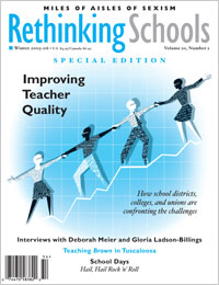 Rethinking Schools Improving Teacher Quality volume 20, number 2, Winter 2005-2006