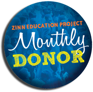 Zinn Education Project: Become a Monthly Donor