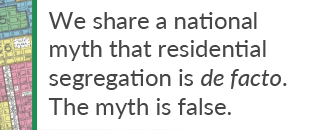 Pullquote - Myth segregation is de facto | Zinn Education Project